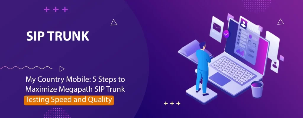 My Country Mobile_ 5 Steps to Maximize Megapath SIP Trunk Testing Speed and Quality 