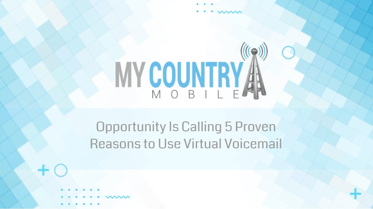 Opportunity Is Calling 5 Proven Reasons to Use Virtual Voicemail
