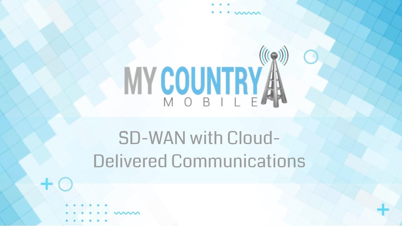You are currently viewing SD-WAN with Cloud-Delivered Communications