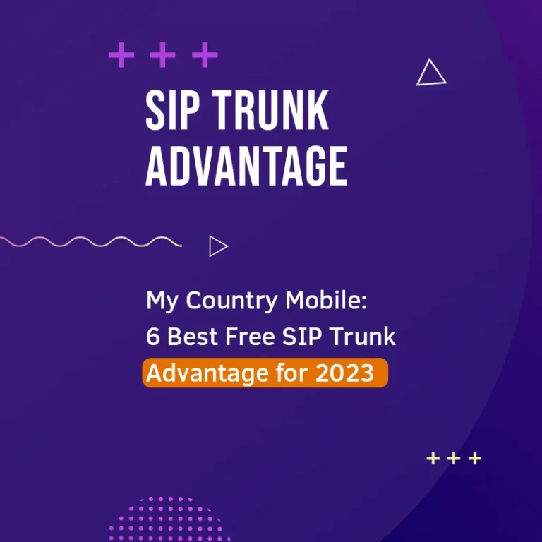My Country Mobile: 6 Best Free SIP Trunk Advantage for 2023