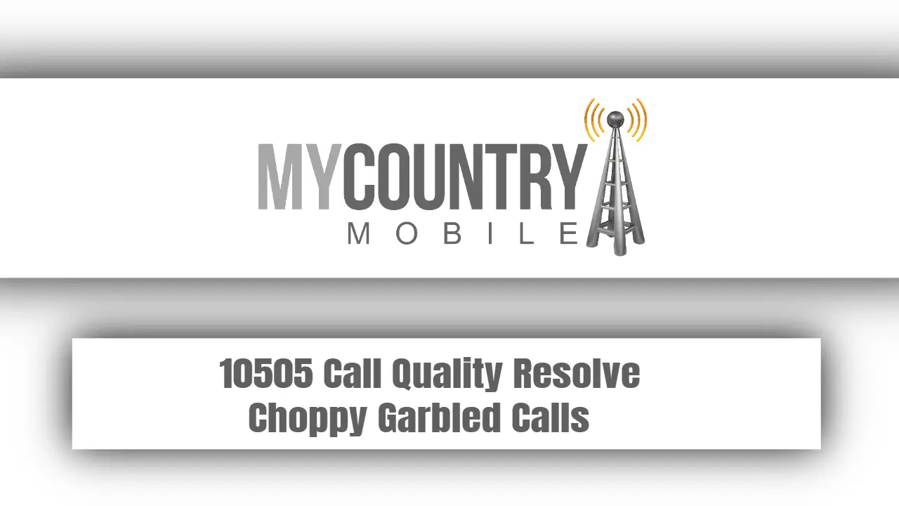 You are currently viewing 10505 Call Quality Resolve Choppy Garbled Calls