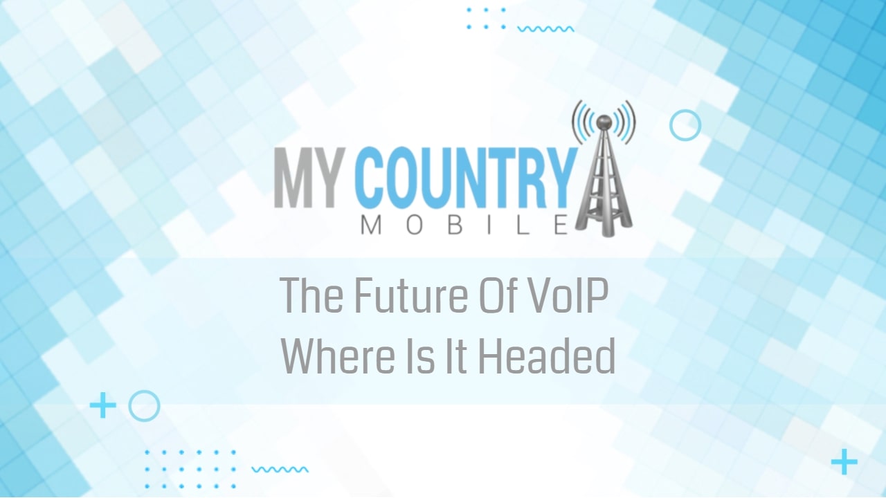 You are currently viewing The Future Of VoIP Where Is It Headed