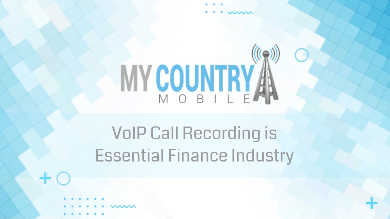 You are currently viewing VoIP Call Recording is Essential in the Finance Industry