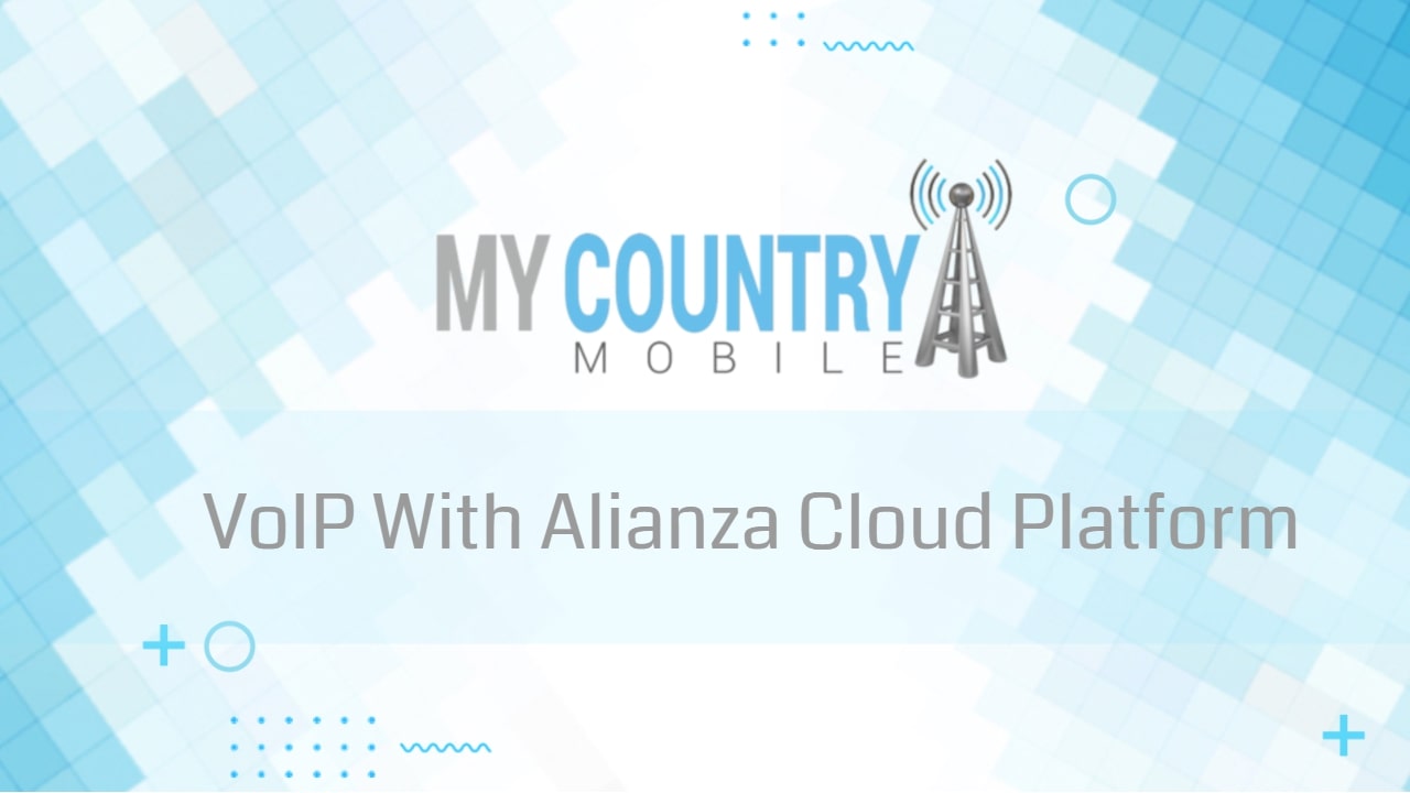 You are currently viewing VoIP With Alianza Cloud Platform