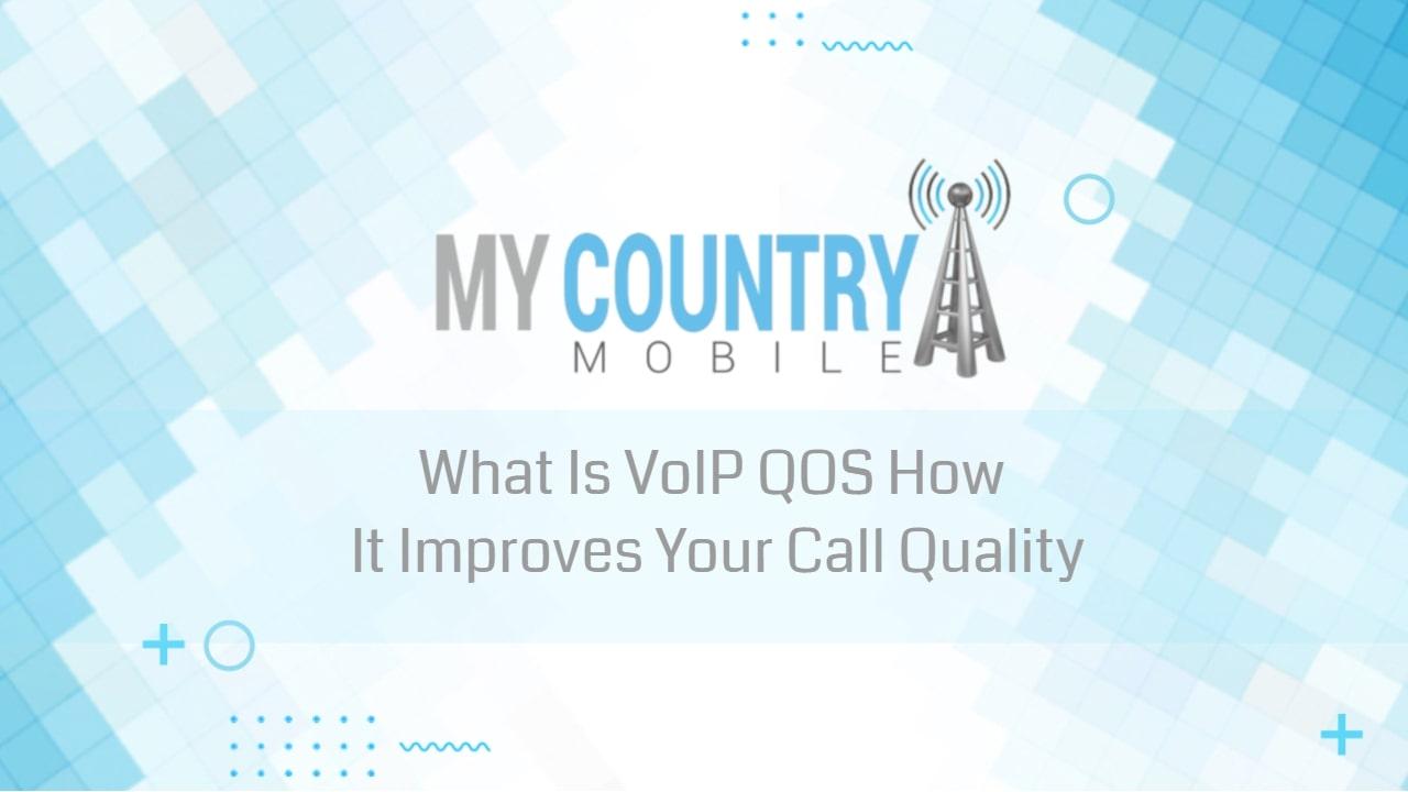 You are currently viewing What Is VoIP QOS How It Improves Your Call Quality