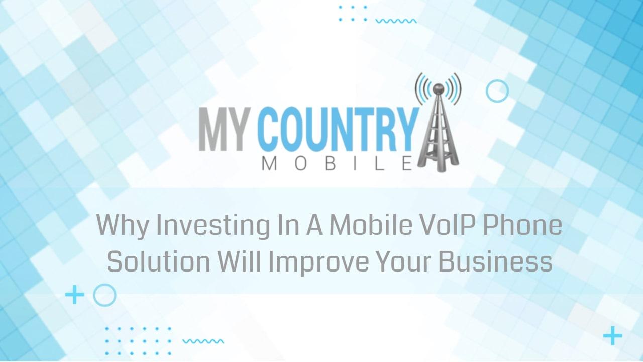 You are currently viewing Why Investing In A Mobile VoIP Phone Solution Will Improve Your Business