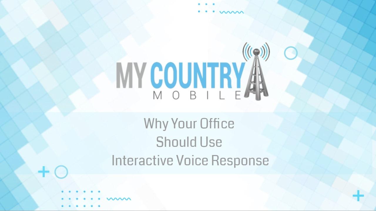 You are currently viewing Why Your Office Should Use Interactive Voice Response