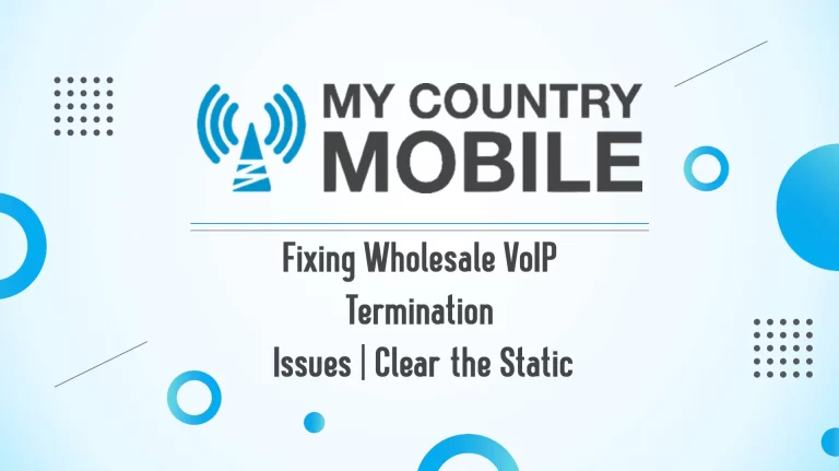 Fixing Wholesale VoIP Termination Issues Clear the Static