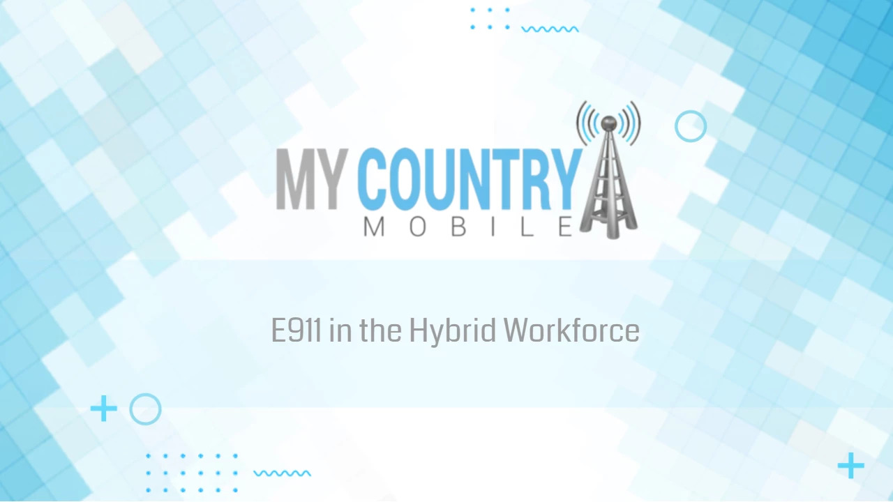 You are currently viewing E911 in the Hybrid Workforce