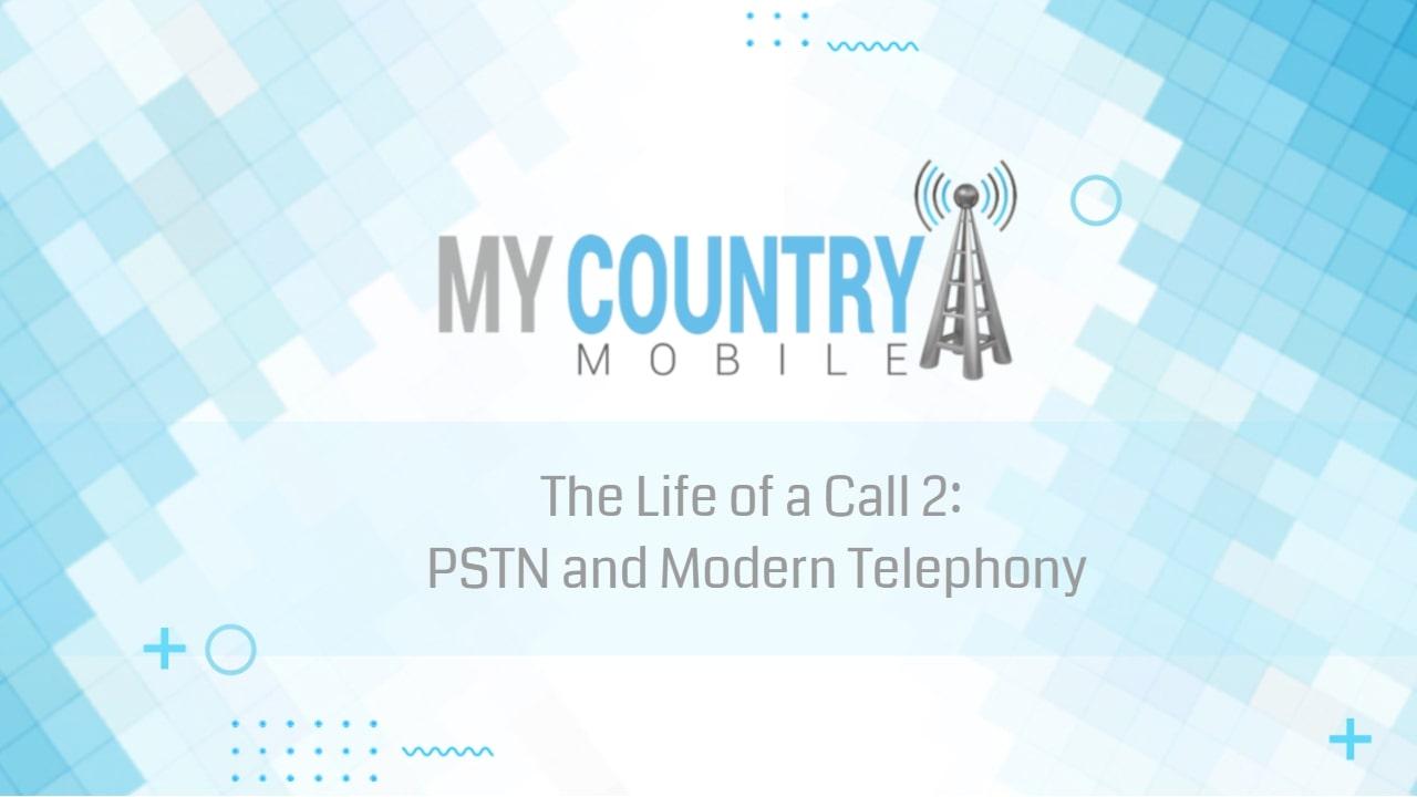 You are currently viewing The Life of a Call 2: PSTN and Modern Telephony