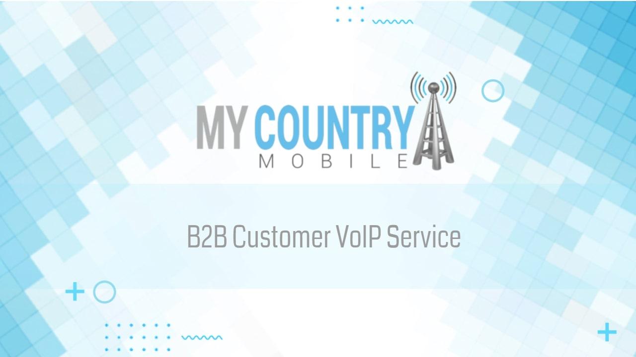 You are currently viewing B2B Customer VoIP Service