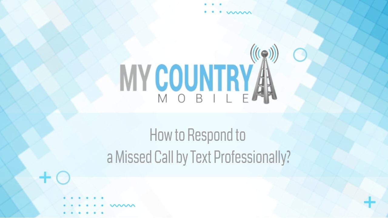You are currently viewing How to Respond to a Missed Call by Text Professionally?