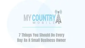 You are currently viewing 7 Things You Should Do Every Day As A Small Business Owner