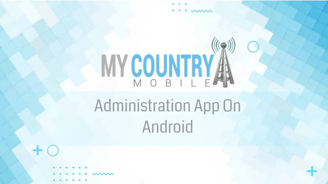 You are currently viewing Administration App On Android